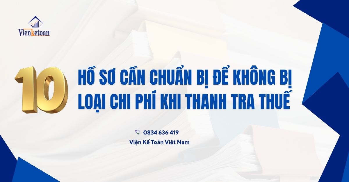 hồ sơ cần chuẩn bị để không bị loại chi phí khi thanh tra thuế